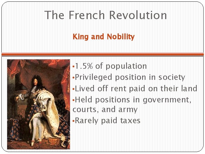 The French Revolution King and Nobility • 1. 5% of population • Privileged position The French Revolution King and Nobility • 1. 5% of population • Privileged position