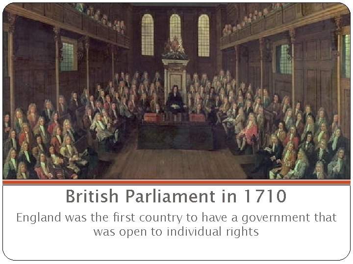 British Parliament in 1710 England was the first country to have a government that British Parliament in 1710 England was the first country to have a government that