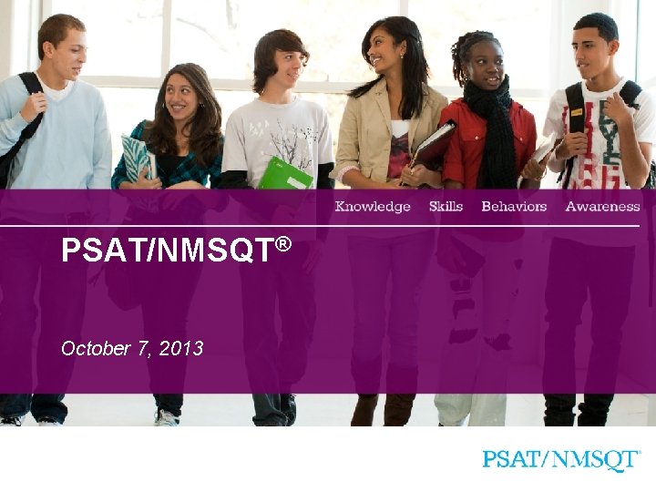 PSAT/NMSQT® October 7, 2013 1 
