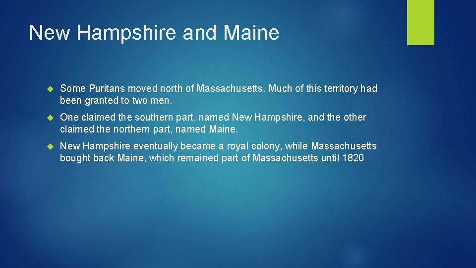 New Hampshire and Maine Some Puritans moved north of Massachusetts. Much of this territory