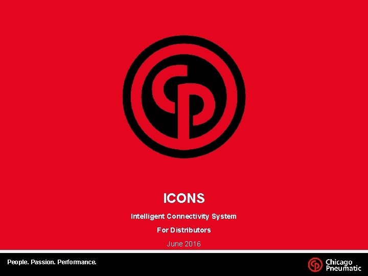 ICONS Intelligent Connectivity System For Distributors June 2016 Footer People. Passion. Performance. 1. Date