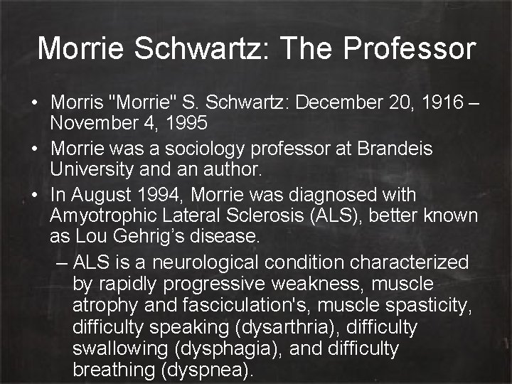 Morrie Schwartz: The Professor • Morris "Morrie" S. Schwartz: December 20, 1916 – November