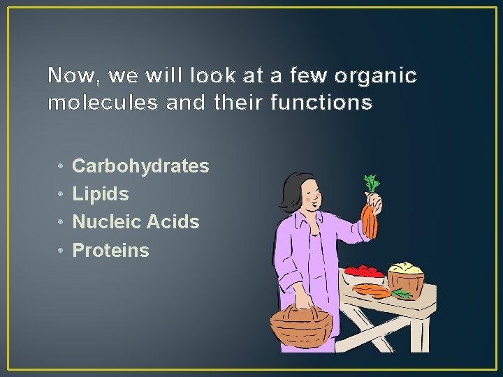 Now, we will look at a few organic molecules and their functions • •