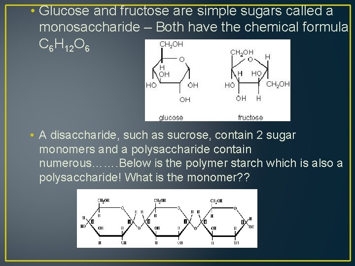  • Glucose and fructose are simple sugars called a monosaccharide – Both have