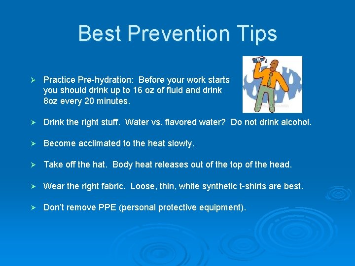 Best Prevention Tips Ø Practice Pre-hydration: Before your work starts you should drink up