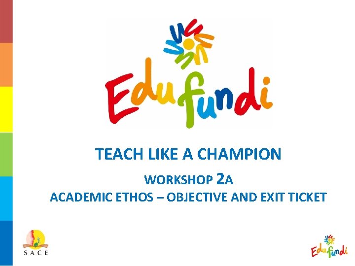 TEACH LIKE A CHAMPION WORKSHOP 2 A ACADEMIC ETHOS – OBJECTIVE AND EXIT TICKET