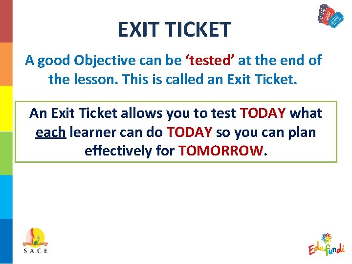 EXIT TICKET A good Objective can be ‘tested’ at the end of the lesson.