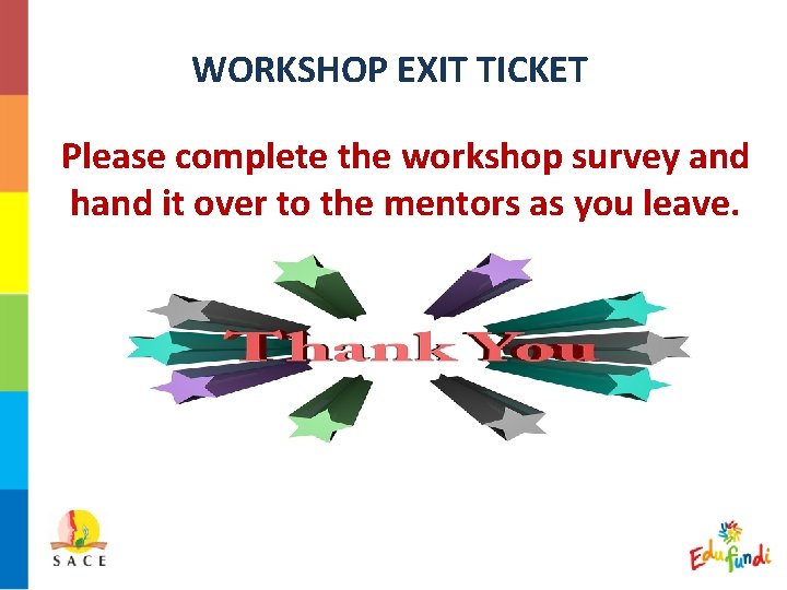WORKSHOP EXIT TICKET Please complete the workshop survey and hand it over to the