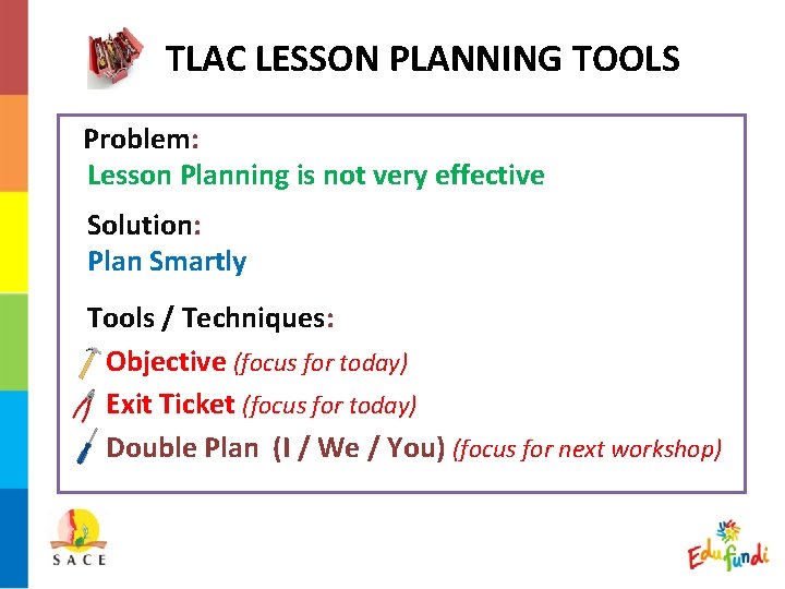 TLAC LESSON PLANNING TOOLS Problem: Lesson Planning is not very effective Solution: Plan Smartly