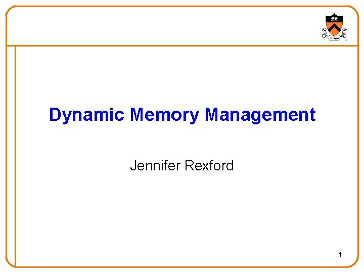 Dynamic Memory Management Jennifer Rexford 1 