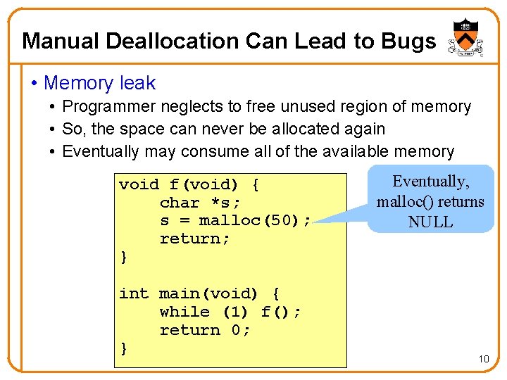 Manual Deallocation Can Lead to Bugs • Memory leak • Programmer neglects to free