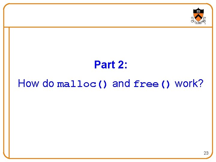 Part 2: How do malloc() and free() work? 23 