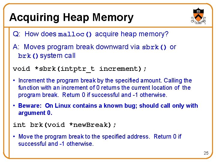 Acquiring Heap Memory Q: How does malloc() acquire heap memory? A: Moves program break