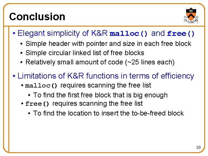 Conclusion • Elegant simplicity of K&R malloc() and free() • Simple header with pointer