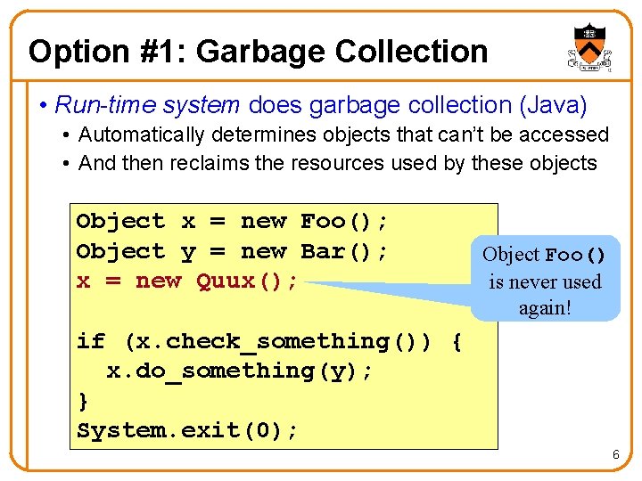 Option #1: Garbage Collection • Run-time system does garbage collection (Java) • Automatically determines
