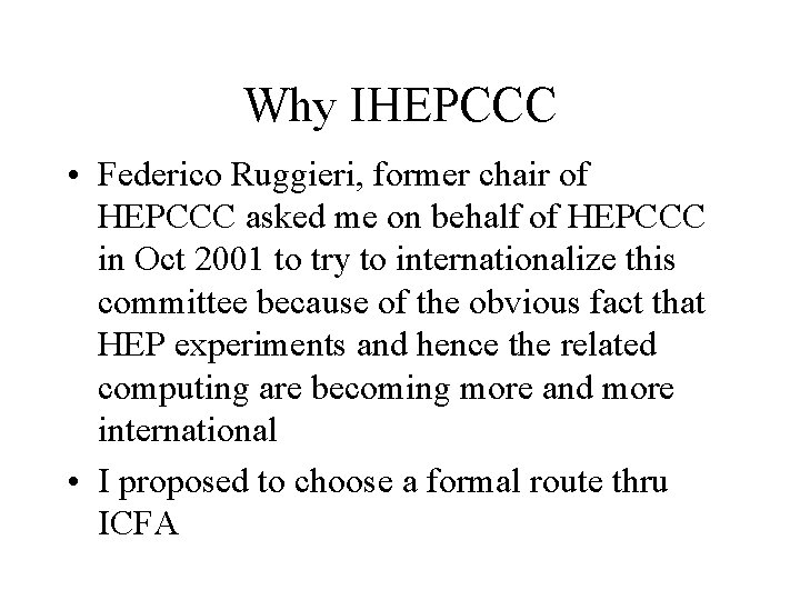 Why IHEPCCC • Federico Ruggieri, former chair of HEPCCC asked me on behalf of