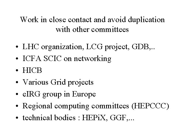Work in close contact and avoid duplication with other committees • • LHC organization,