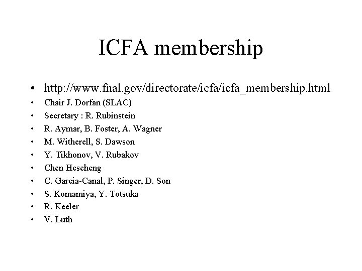 ICFA membership • http: //www. fnal. gov/directorate/icfa_membership. html • • • Chair J. Dorfan