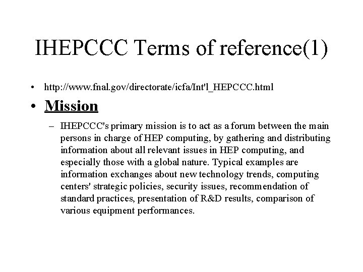 IHEPCCC Terms of reference(1) • http: //www. fnal. gov/directorate/icfa/Int'l_HEPCCC. html • Mission – IHEPCCC's
