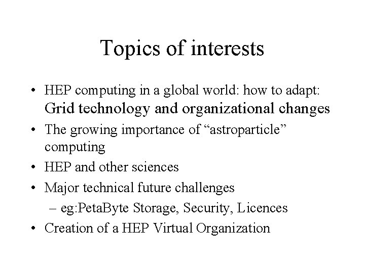 Topics of interests • HEP computing in a global world: how to adapt: Grid