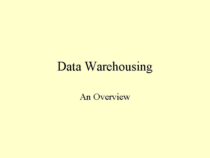 Data Warehousing An Overview Outline What is Data
