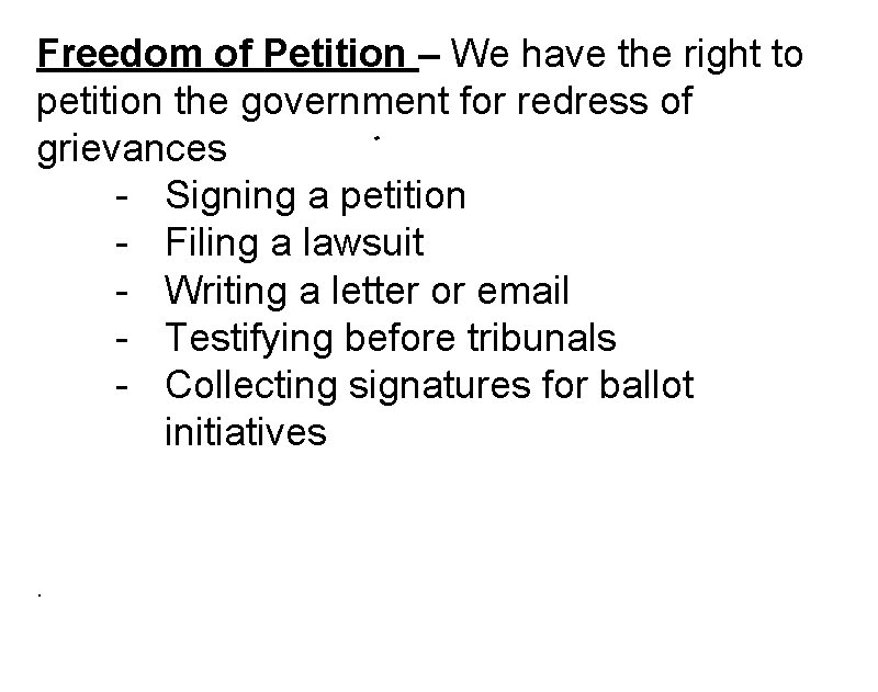 Freedom of Petition – We have the right to petition the government for redress