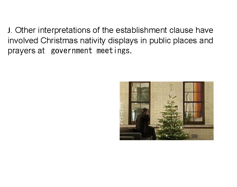 J. Other interpretations of the establishment clause have involved Christmas nativity displays in public