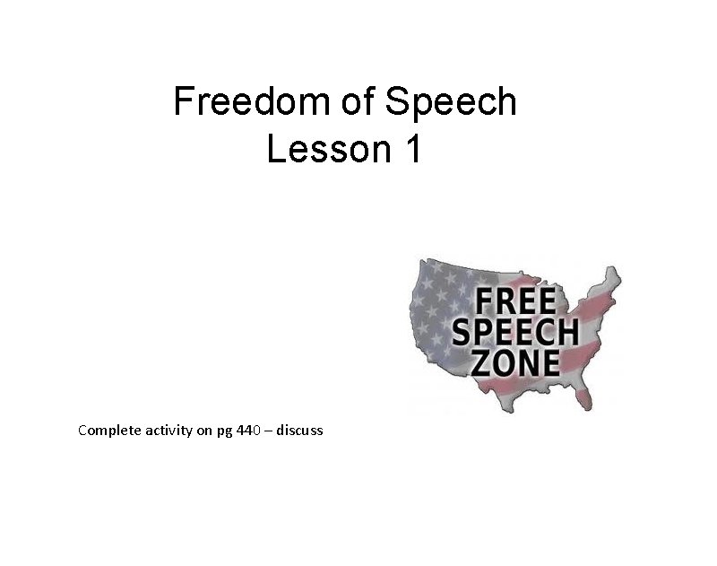 Freedom of Speech Lesson 1 Complete activity on pg 440 – discuss 