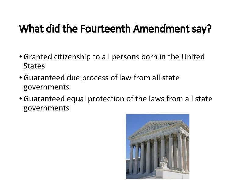 What did the Fourteenth Amendment say? • Granted citizenship to all persons born in