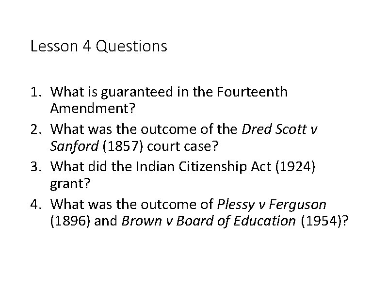 Lesson 4 Questions 1. What is guaranteed in the Fourteenth Amendment? 2. What was