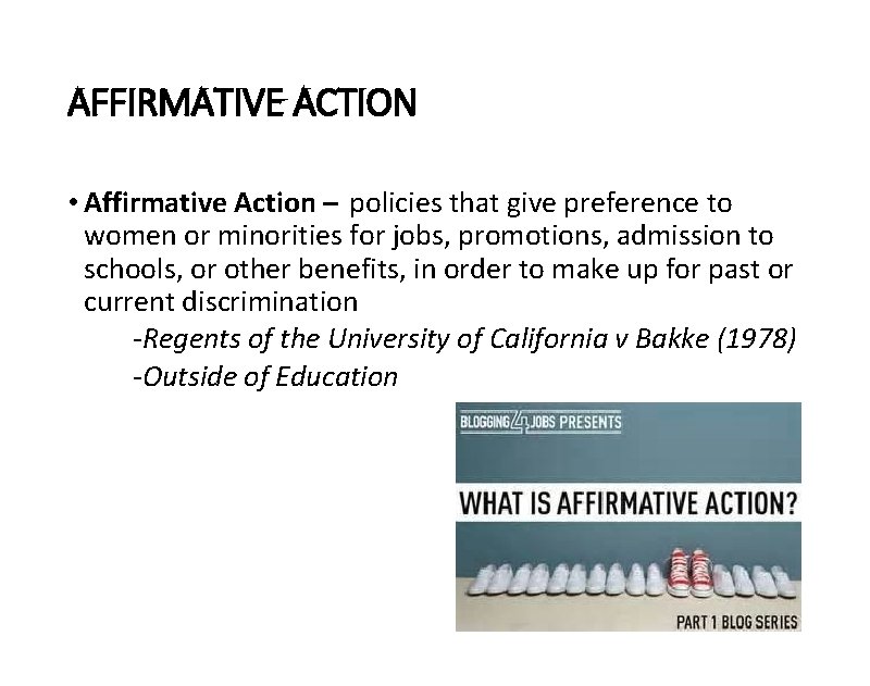 AFFIRMATIVE ACTION • Affirmative Action – policies that give preference to women or minorities