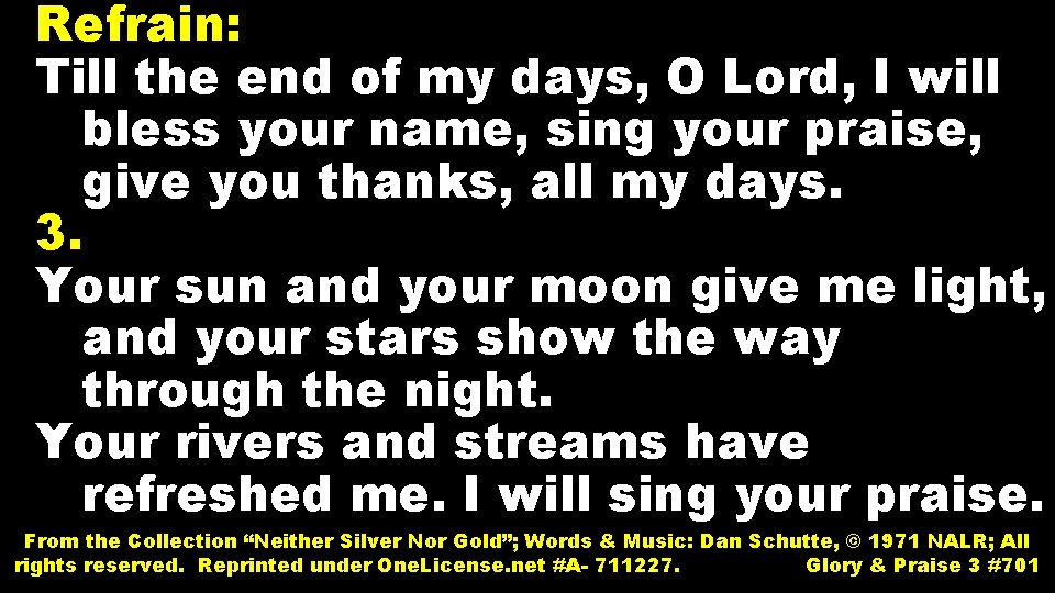 Refrain: Till the end of my days, O Lord, I will bless your name,