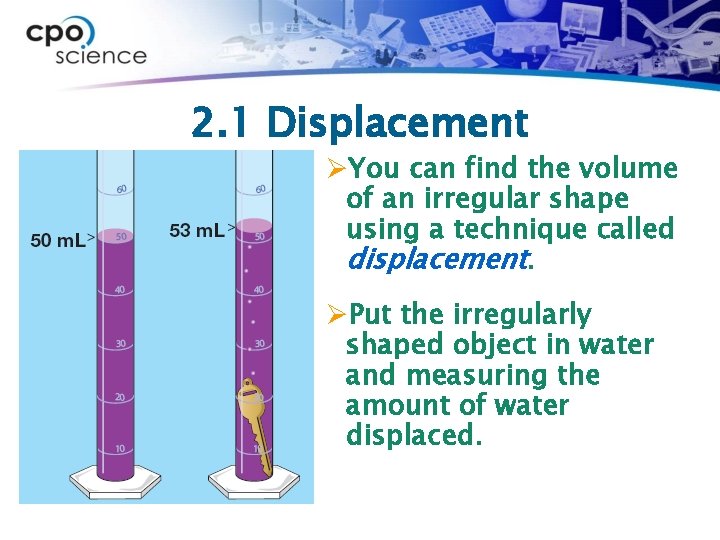 2. 1 Displacement ØYou can find the volume of an irregular shape using a