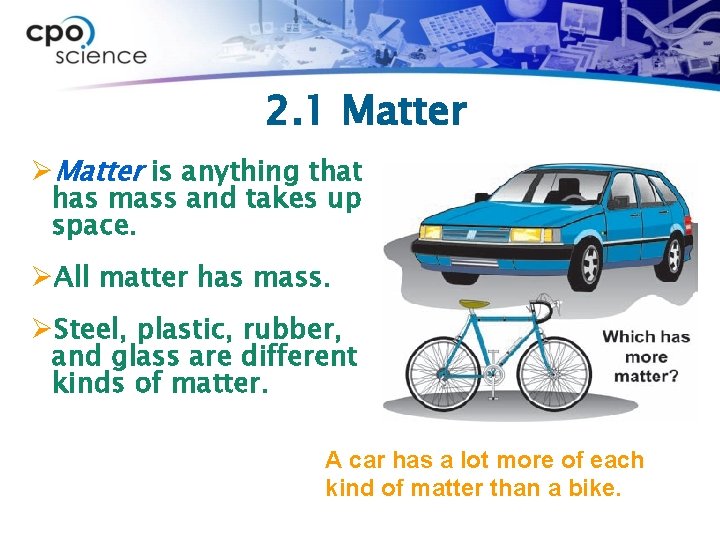 2. 1 Matter ØMatter is anything that has mass and takes up space. ØAll