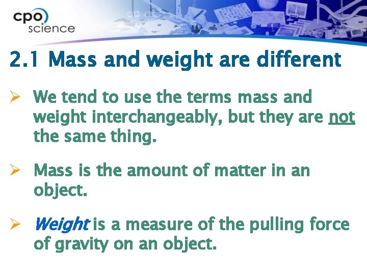2. 1 Mass and weight are different Ø We tend to use the terms