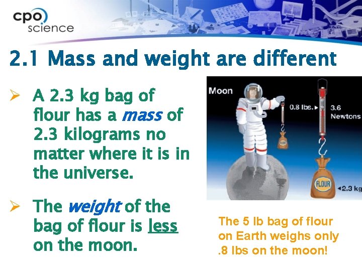 2. 1 Mass and weight are different Ø A 2. 3 kg bag of