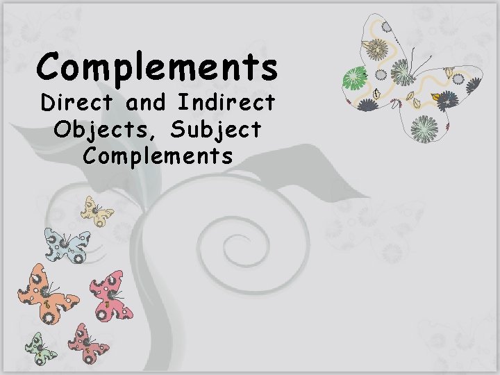 Complements Direct and Indirect Objects, Subject Complements 7 