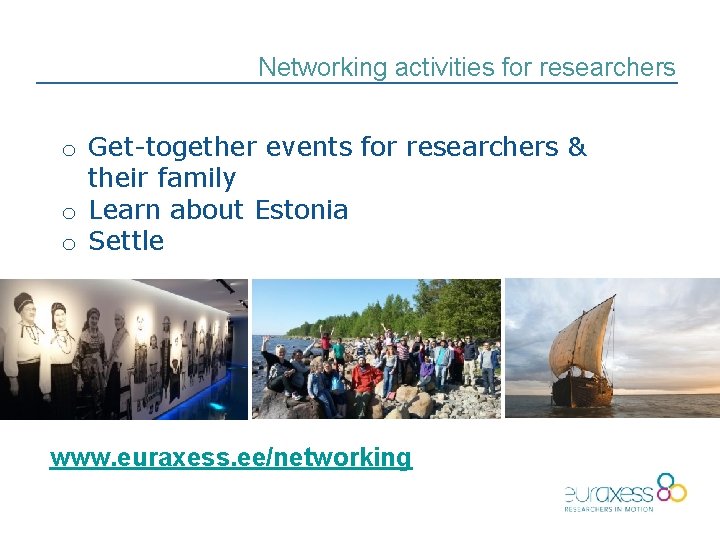 Networking activities for researchers o Get-together events for researchers & their family o Learn