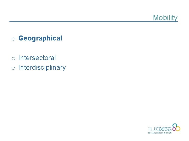 Mobility o Geographical o Intersectoral o Interdisciplinary 