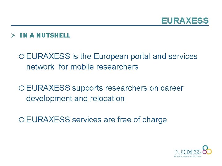 EURAXESS Ø IN A NUTSHELL o EURAXESS is the European portal and services network
