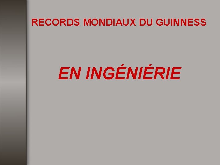 RECORDS MONDIAUX DU GUINNESS EN INGÉNIÉRIE 