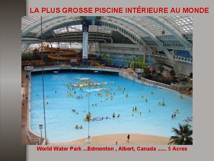 LA PLUS GROSSE PISCINE INTÉRIEURE AU MONDE World Water Park. . . Edmonton ,