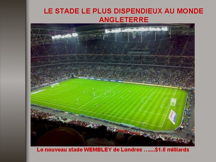 LE STADE LE PLUS DISPENDIEUX AU MONDE ANGLETERRE Le nouveau stade WEMBLEY de Londres