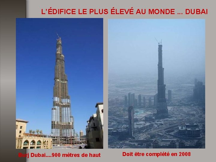 L’ÉDIFICE LE PLUS ÉLEVÉ AU MONDE. . . DUBAI Burj Dubai. . 900 mètres