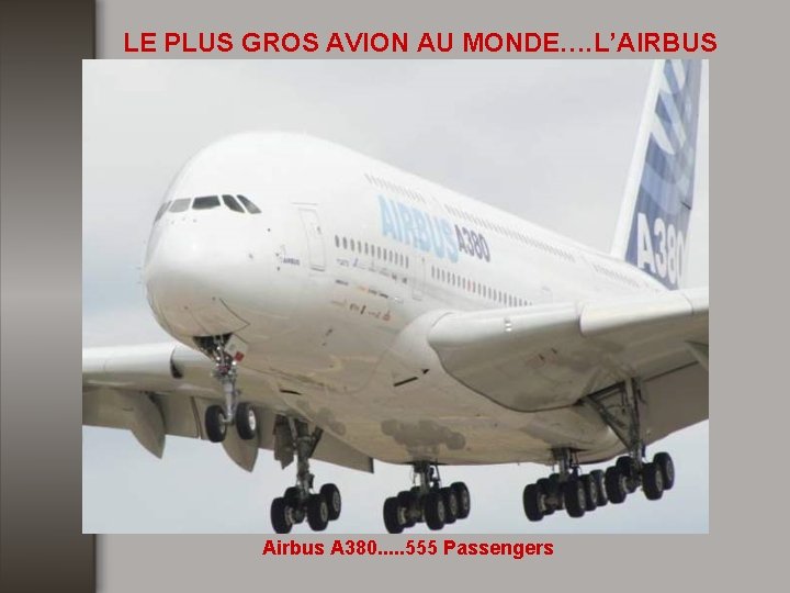 LE PLUS GROS AVION AU MONDE…. L’AIRBUS Airbus A 380. . . 555 Passengers