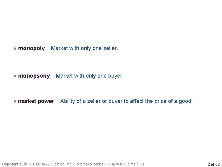 ● monopoly Market with only one seller. ● monopsony ● market power Market with