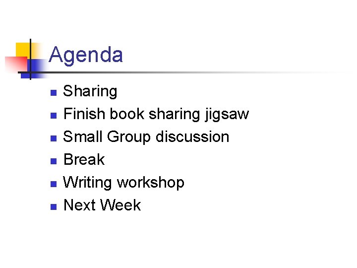 Agenda n n n Sharing Finish book sharing jigsaw Small Group discussion Break Writing