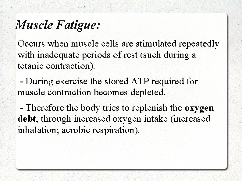Muscle Fatigue: Occurs when muscle cells are stimulated repeatedly with inadequate periods of rest