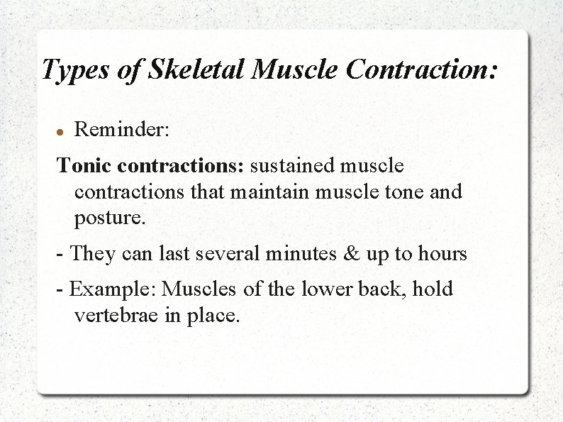 Types of Skeletal Muscle Contraction: Reminder: Tonic contractions: sustained muscle contractions that maintain muscle