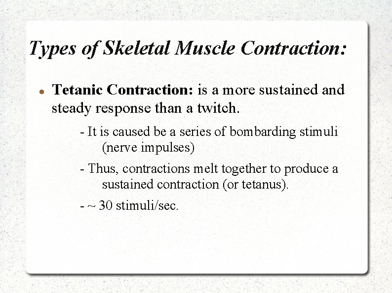 Types of Skeletal Muscle Contraction: Tetanic Contraction: is a more sustained and steady response